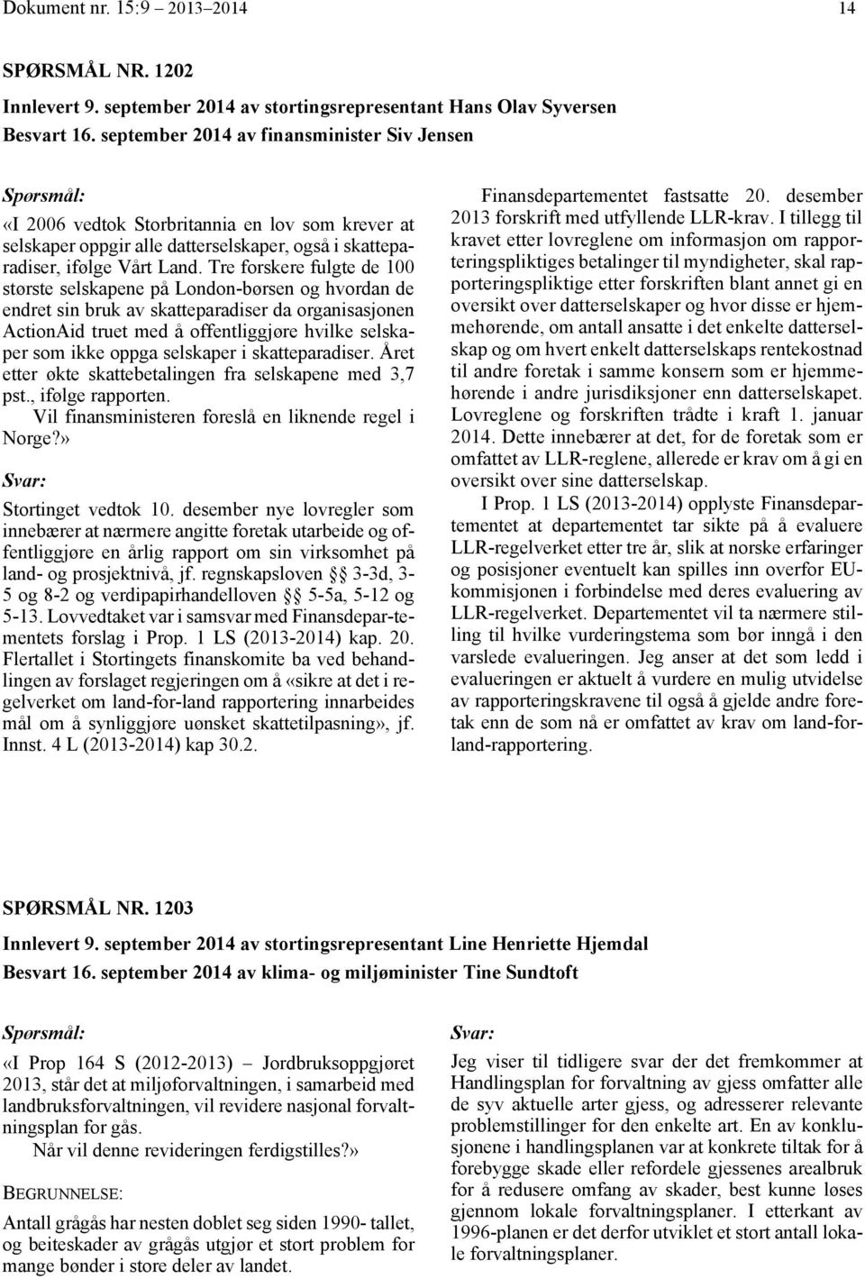 september 2014 av finansminister Siv Jensen «I 2006 vedtok Storbritannia en lov som krever at selskaper oppgir alle datterselskaper, også i skatteparadiser, ifølge Vårt Land.