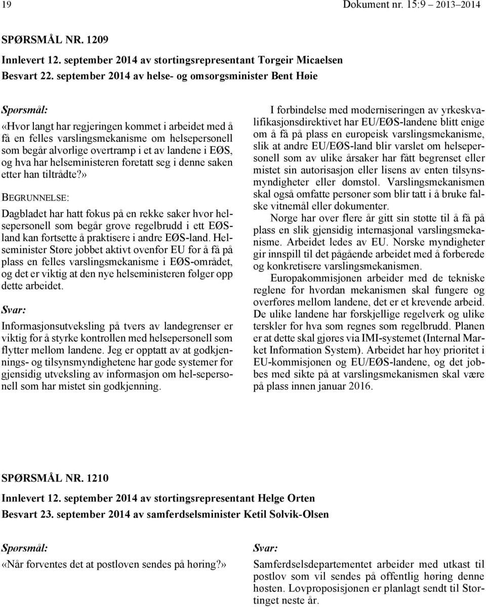 september 2014 av helse- og omsorgsminister Bent Høie «Hvor langt har regjeringen kommet i arbeidet med å få en felles varslingsmekanisme om helsepersonell som begår alvorlige overtramp i et av