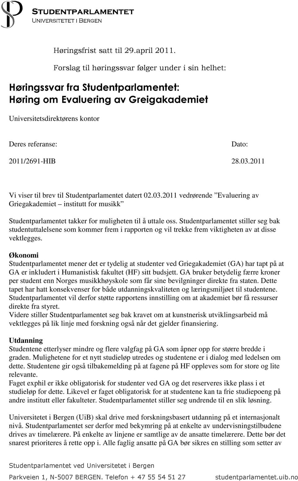 2011 Vi viser til brev til Studentparlamentet datert 02.03.2011 vedrørende Evaluering av Griegakademiet institutt for musikk Studentparlamentet takker for muligheten til å uttale oss.