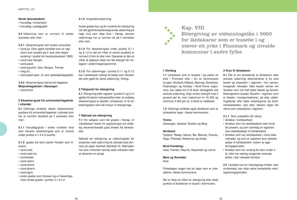 (4. avd. spesialpedagogikk) 4.4.2 Eksamen/grad ved privat høgskole: Misjonshøgskolen i Stavanger: cand.theol. 5 Eksamen/grad frå universitet/høgskole i utlandet 5.