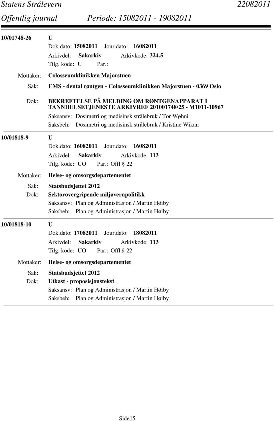 Saksansv: Dosimetri og medisinsk strålebruk / Tor Wøhni Saksbeh: Dosimetri og medisinsk strålebruk / Kristine Wikan 10/01818-9 U Dok.dato: 16082011 Jour.