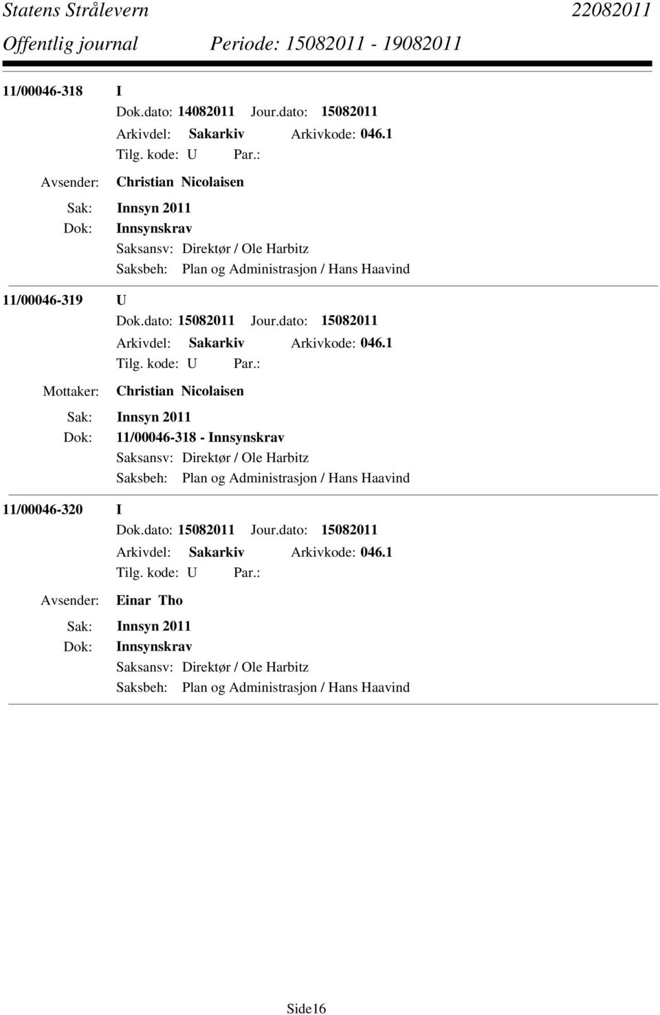 dato: 15082011 Jour.dato: 15082011 Arkivdel: Sakarkiv Arkivkode: 046.