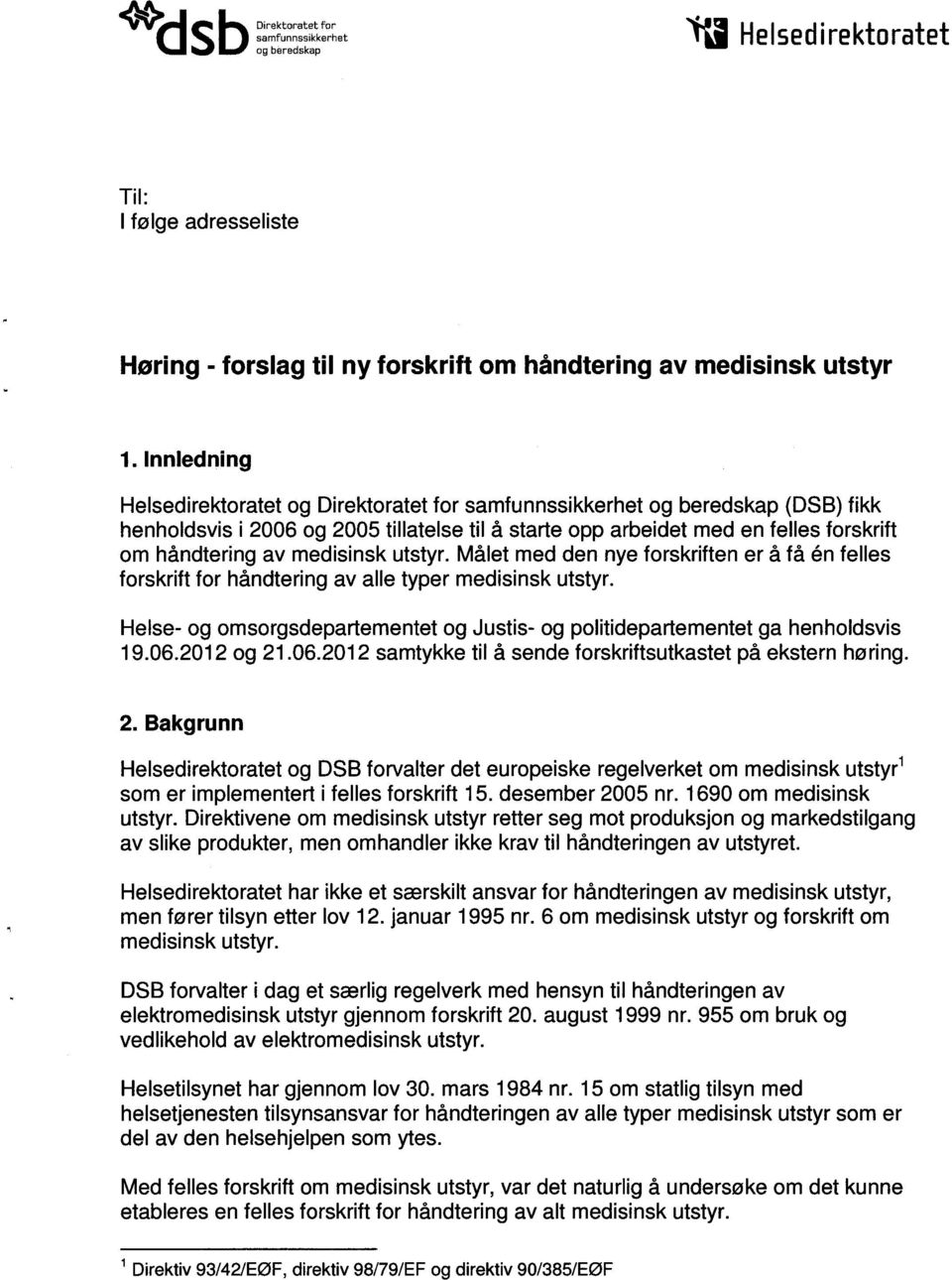 medisinsk utstyr. Målet med den nye forskriften er å få én felles forskrift for håndtering av alle typer medisinsk utstyr.