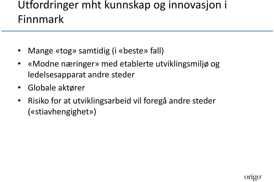 utviklingsmiljø og ledelsesapparat andre steder Globale aktører