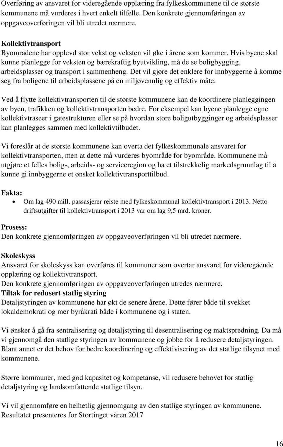 Hvis byene skal kunne planlegge for veksten og bærekraftig byutvikling, må de se boligbygging, arbeidsplasser og transport i sammenheng.