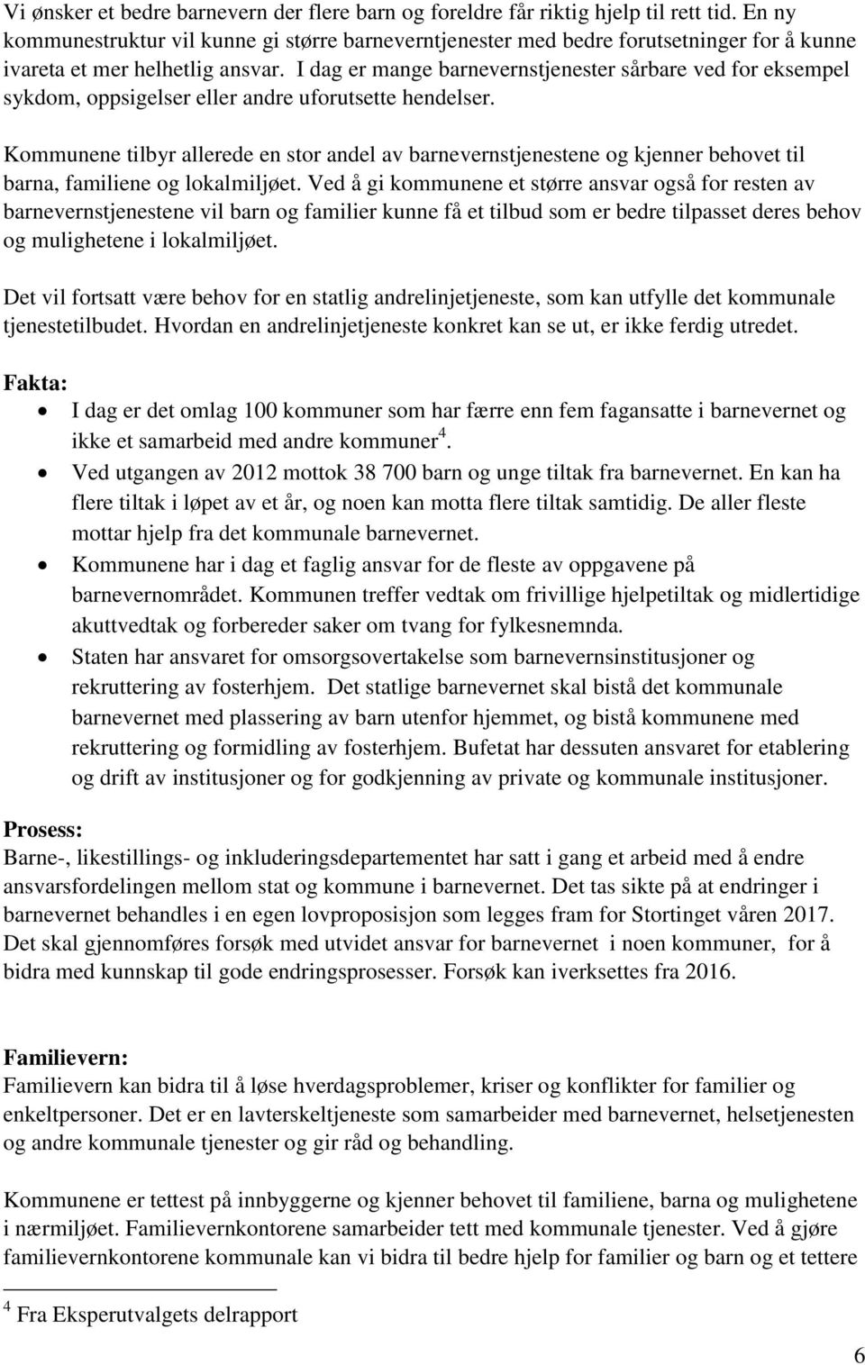 I dag er mange barnevernstjenester sårbare ved for eksempel sykdom, oppsigelser eller andre uforutsette hendelser.