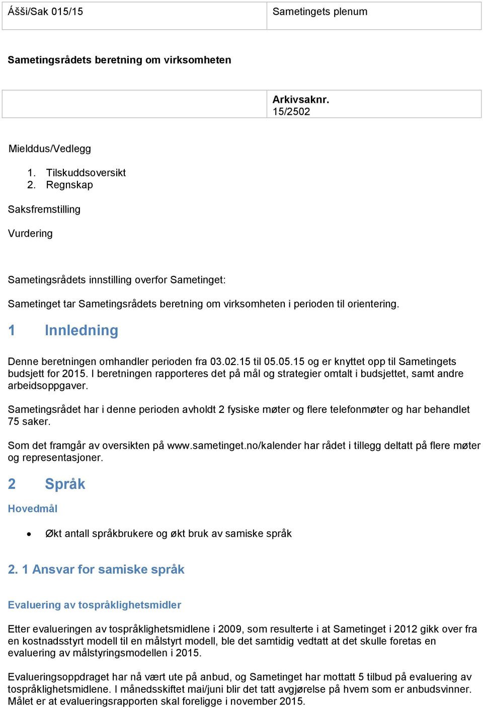 1 Innledning Denne beretningen omhandler perioden fra 03.02.15 til 05.05.15 og er knyttet opp til Sametingets budsjett for 2015.