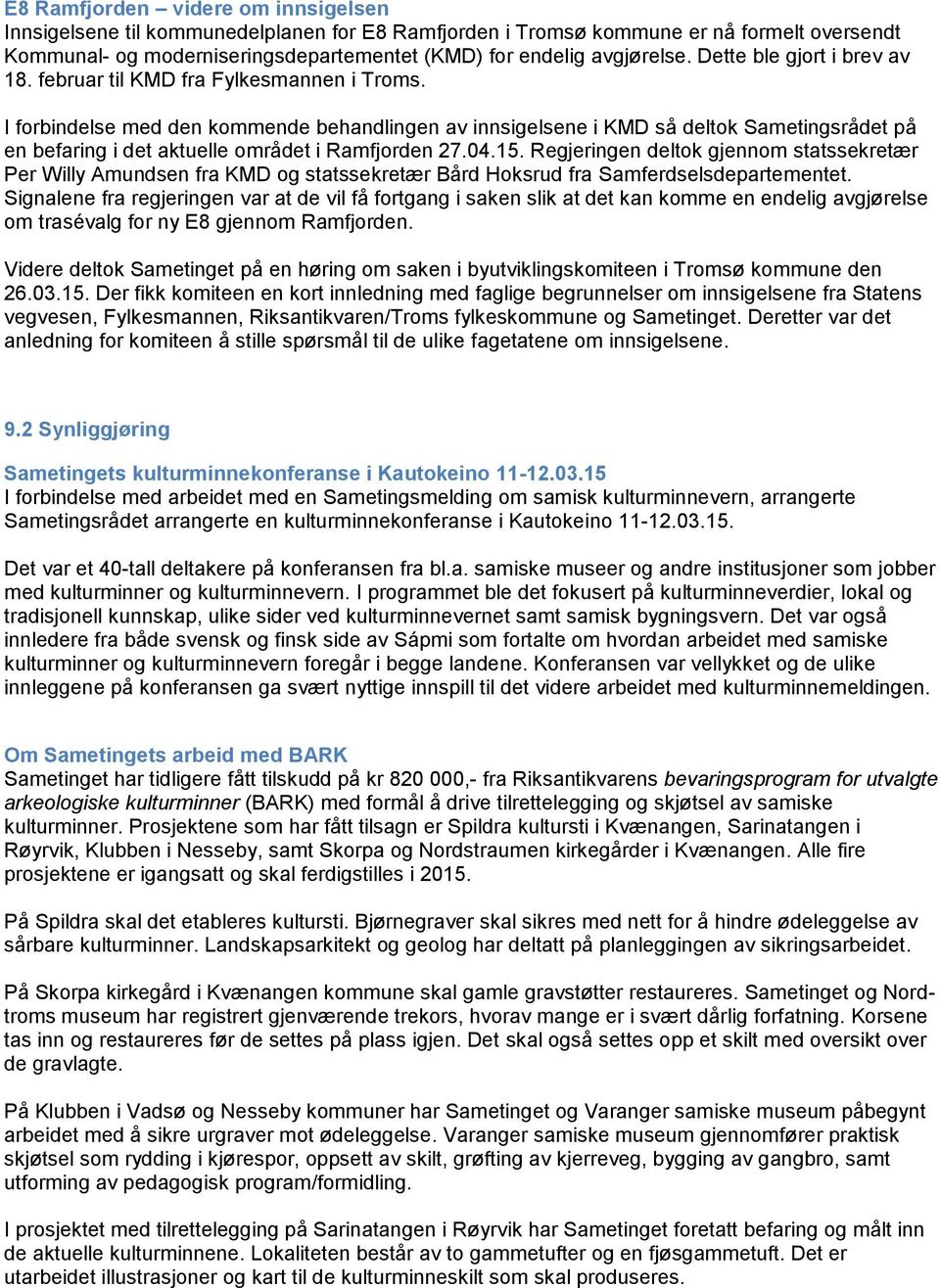 I forbindelse med den kommende behandlingen av innsigelsene i KMD så deltok Sametingsrådet på en befaring i det aktuelle området i Ramfjorden 27.04.15.