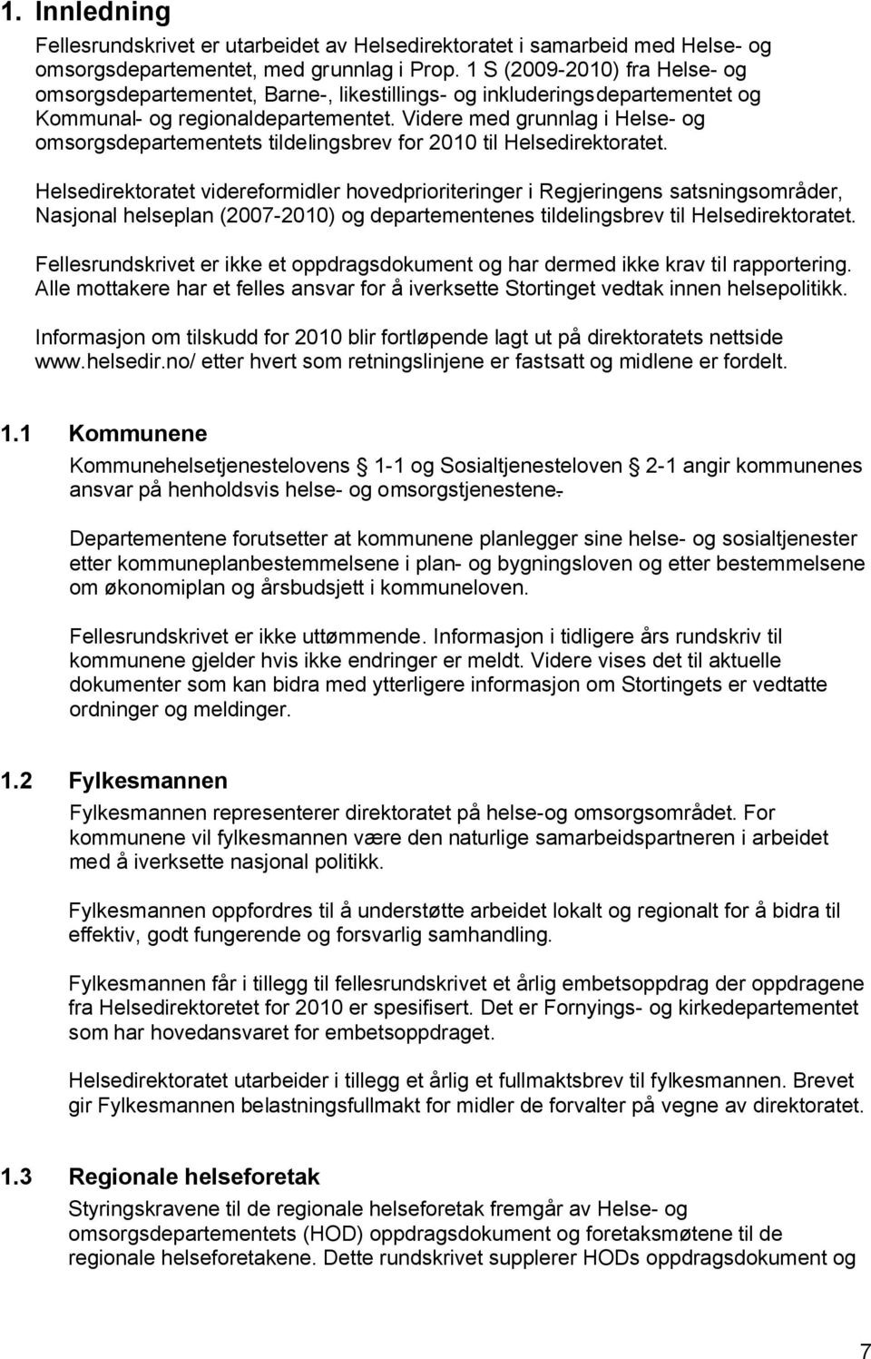 Videre med grunnlag i Helse- og omsorgsdepartementets tildelingsbrev for 2010 til Helsedirektoratet.