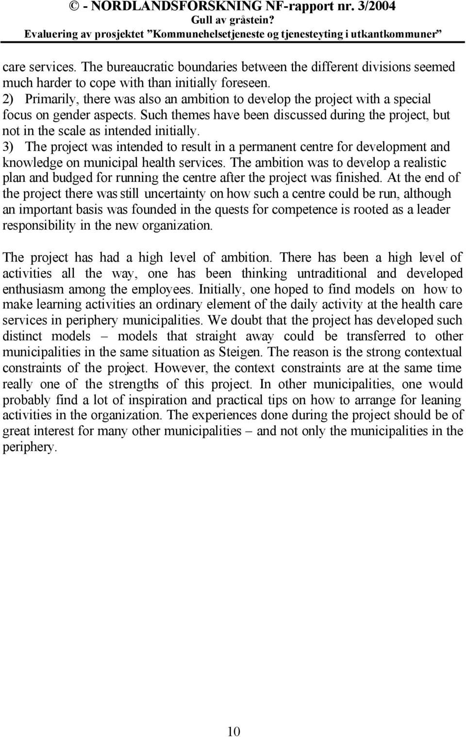 3) The project was intended to result in a permanent centre for development and knowledge on municipal health services.