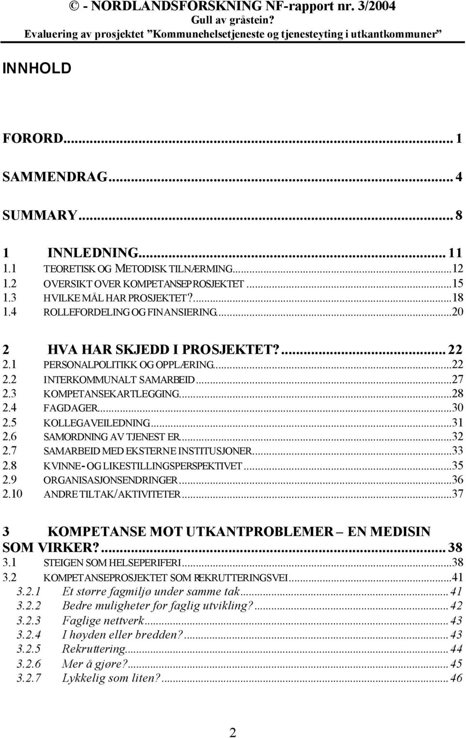 5 KOLLEGAVEILEDNING...31 2.6 SAMORDNING AV TJENEST ER...32 2.7 SAMARBEID MED EKSTERNE INSTITUSJONER...33 2.8 KVINNE- OG LIKESTILLINGSPERSPEKTIVET...35 2.9 ORGANISASJONSENDRINGER...36 2.