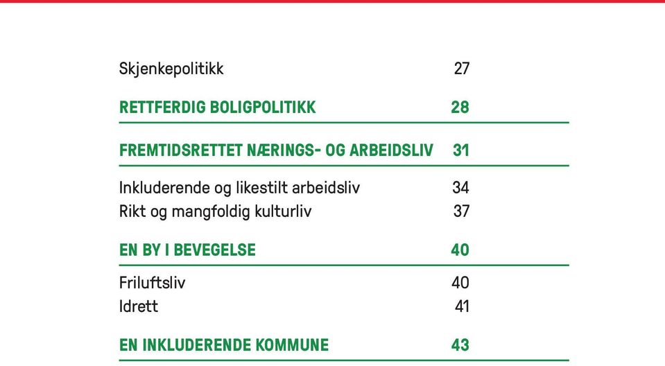 likestilt arbeidsliv 34 Rikt og mangfoldig kulturliv 37