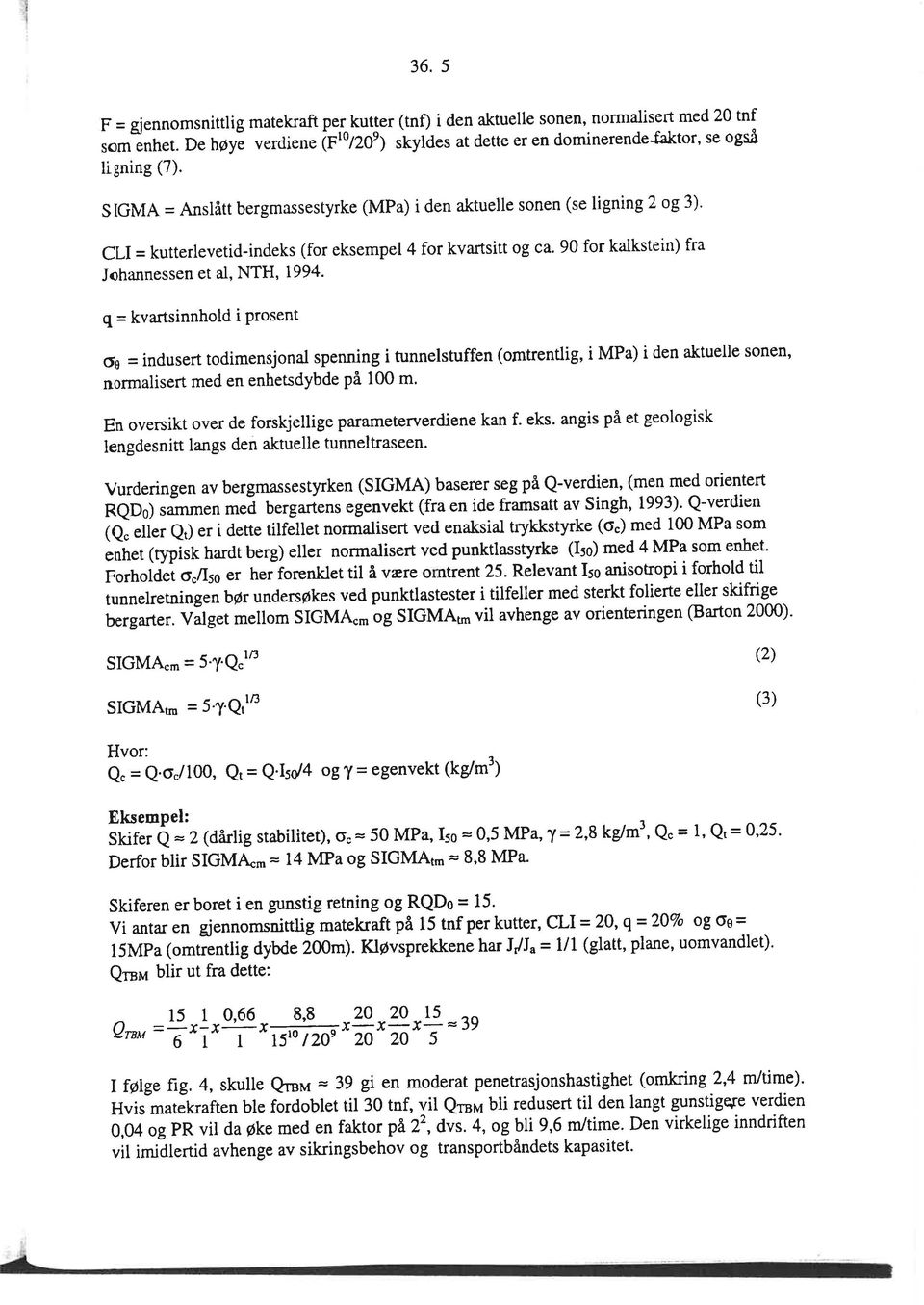 q = kva tsinnhld i Prsent 6e = indusert tdimensjnal spenning i tunnelstuffen (mtrentlig, i MPa) i den aktuelle snen, nrmalisert med en enhesdybde på 100 m.