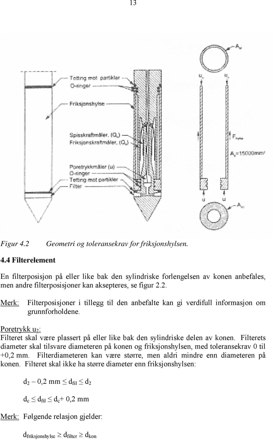 Poretrykk u 2 : Filteret skal være plassert på eller like bak den sylindriske delen av konen.