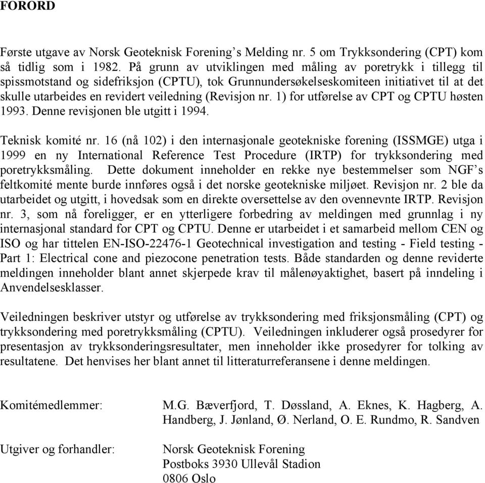 (Revisjon nr. 1) for utførelse av CPT og CPTU høsten 1993. Denne revisjonen ble utgitt i 1994. Teknisk komité nr.