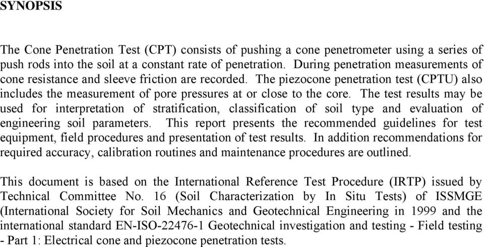 The test results may be used for interpretation of stratification, classification of soil type and evaluation of engineering soil parameters.