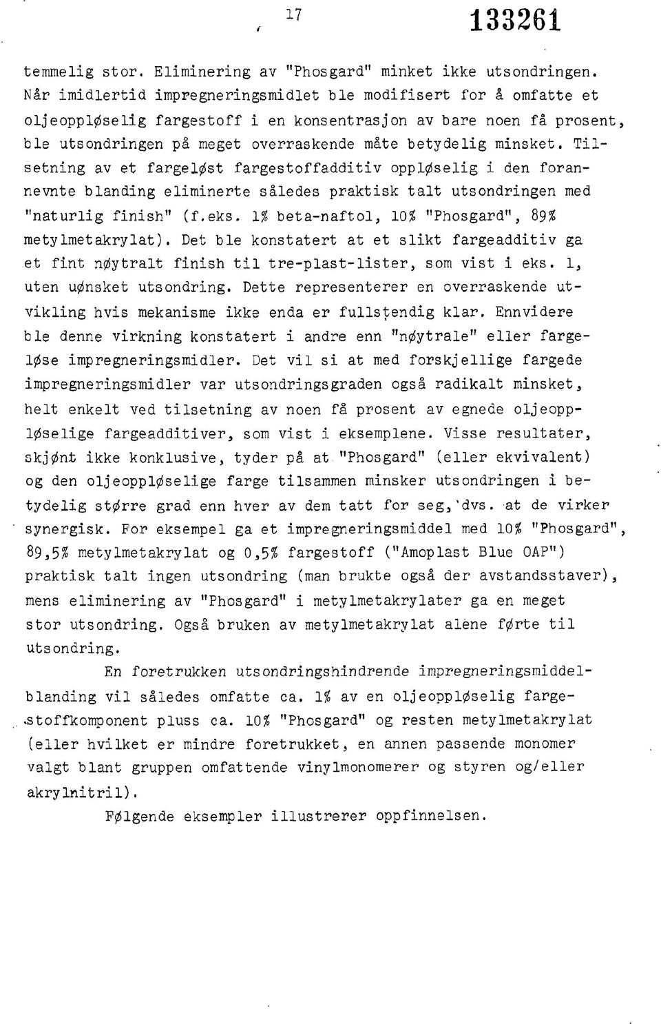 Tilsetning av et fargeløst fargestoffadditiv oppløselig i den forannevnte blanding eliminerte således praktisk talt utsondringen med "naturlig finish" (f.eks. 1% beta-naftol, 10? "Phosgard", 89?