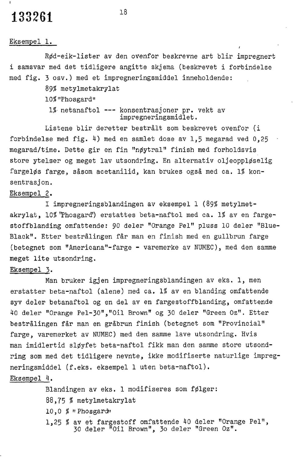 Listene blir deretter bestrålt som beskrevet ovenfor (i forbindelse med fig. 4) med en samlet dose av 1,5 megarad ved 0,25 megarad/time.