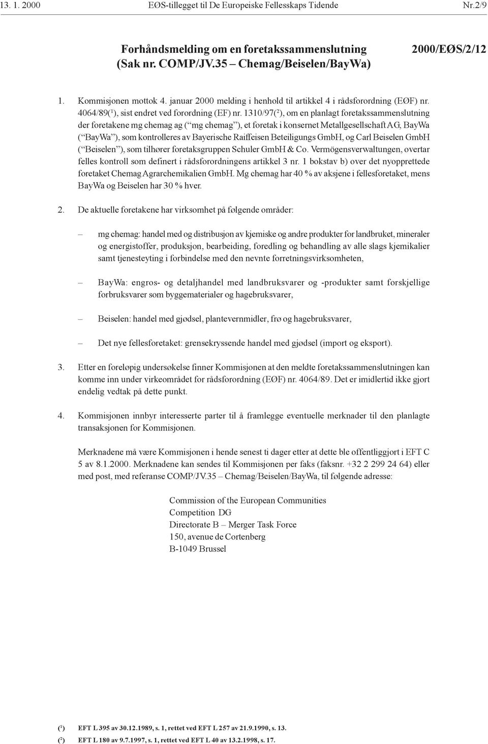 1310/97( 2 ), om en planlagt foretakssammenslutning der foretakene mg chemag ag ( mg chemag ), et foretak i konsernet Metallgesellschaft AG, BayWa ( BayWa ), som kontrolleres av Bayerische Raiffeisen