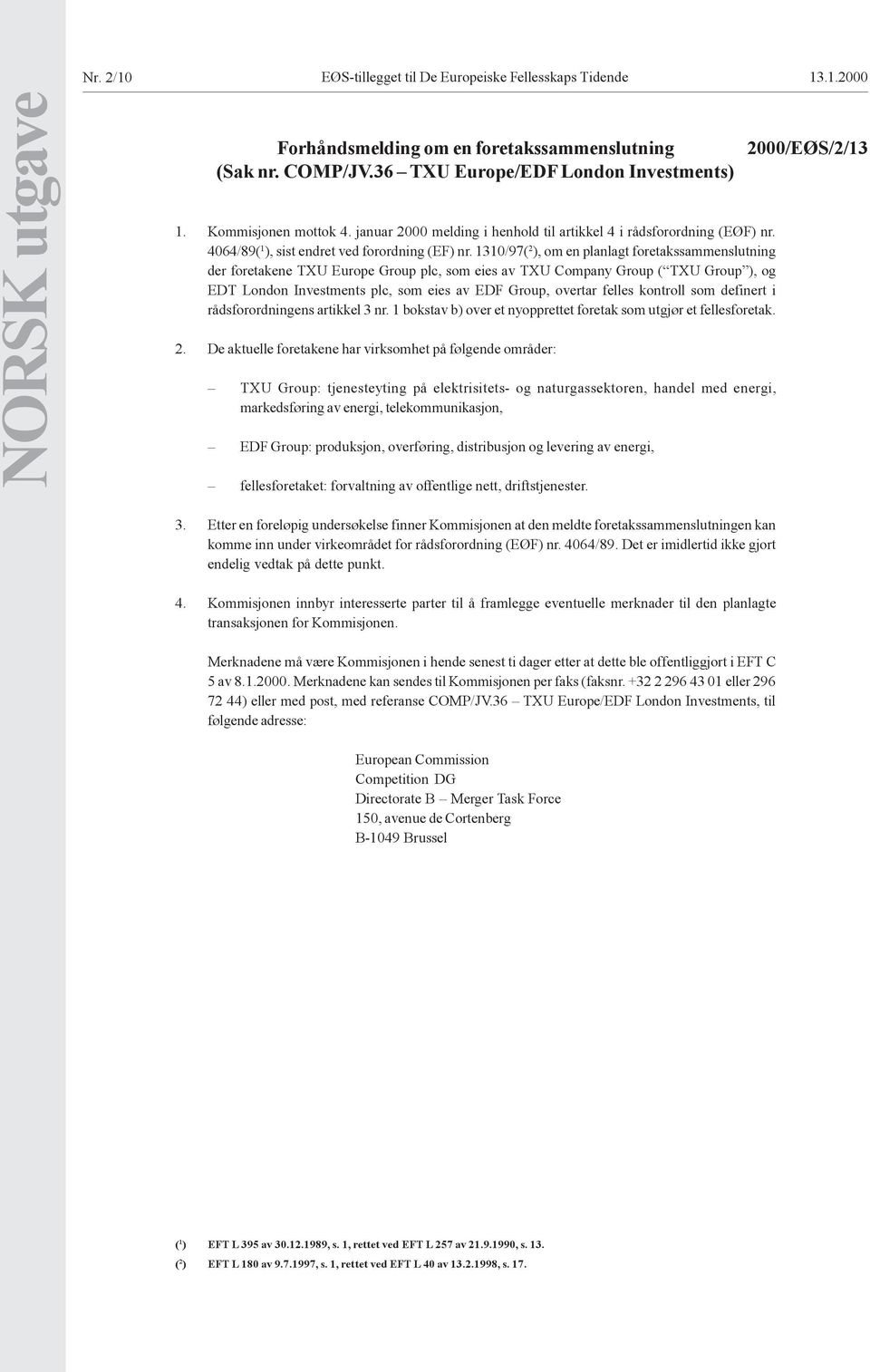 1310/97( 2 ), om en planlagt foretakssammenslutning der foretakene TXU Europe Group plc, som eies av TXU Company Group ( TXU Group ), og EDT London Investments plc, som eies av EDF Group, overtar