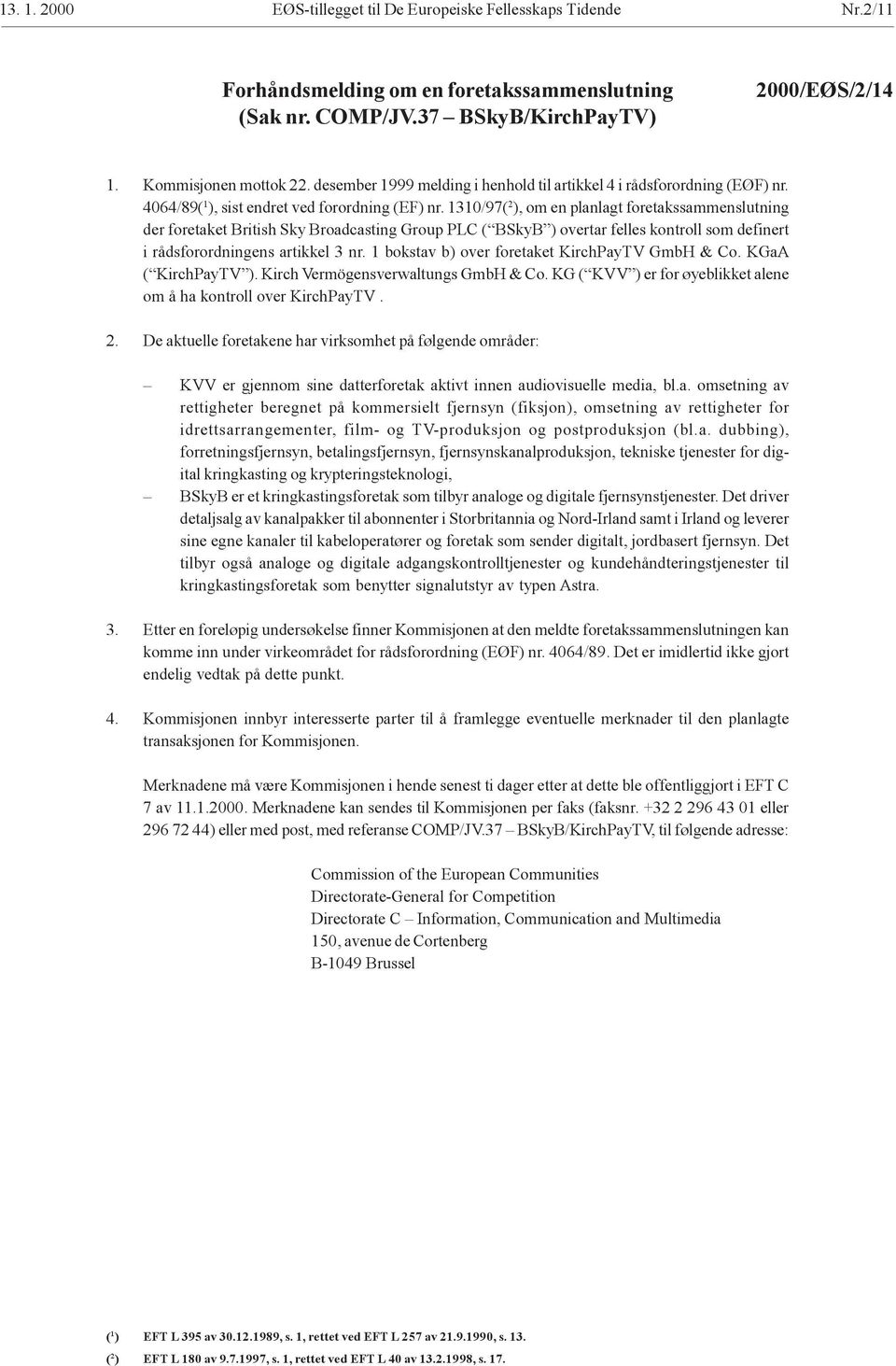 1310/97( 2 ), om en planlagt foretakssammenslutning der foretaket British Sky Broadcasting Group PLC ( BSkyB ) overtar felles kontroll som definert i rådsforordningens artikkel 3 nr.