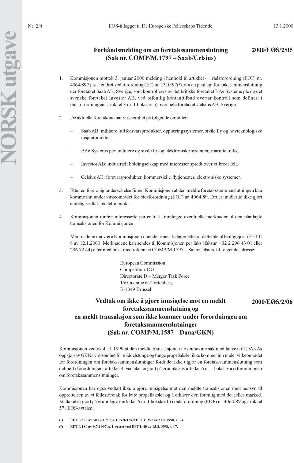 1310/97( 2 ), om en planlagt foretakssammenslutning der foretaket Saab AB, Sverige, som kontrolleres av det britiske foretaket BAe Systems plc og det svenske foretaket Investor AB, ved offentlig