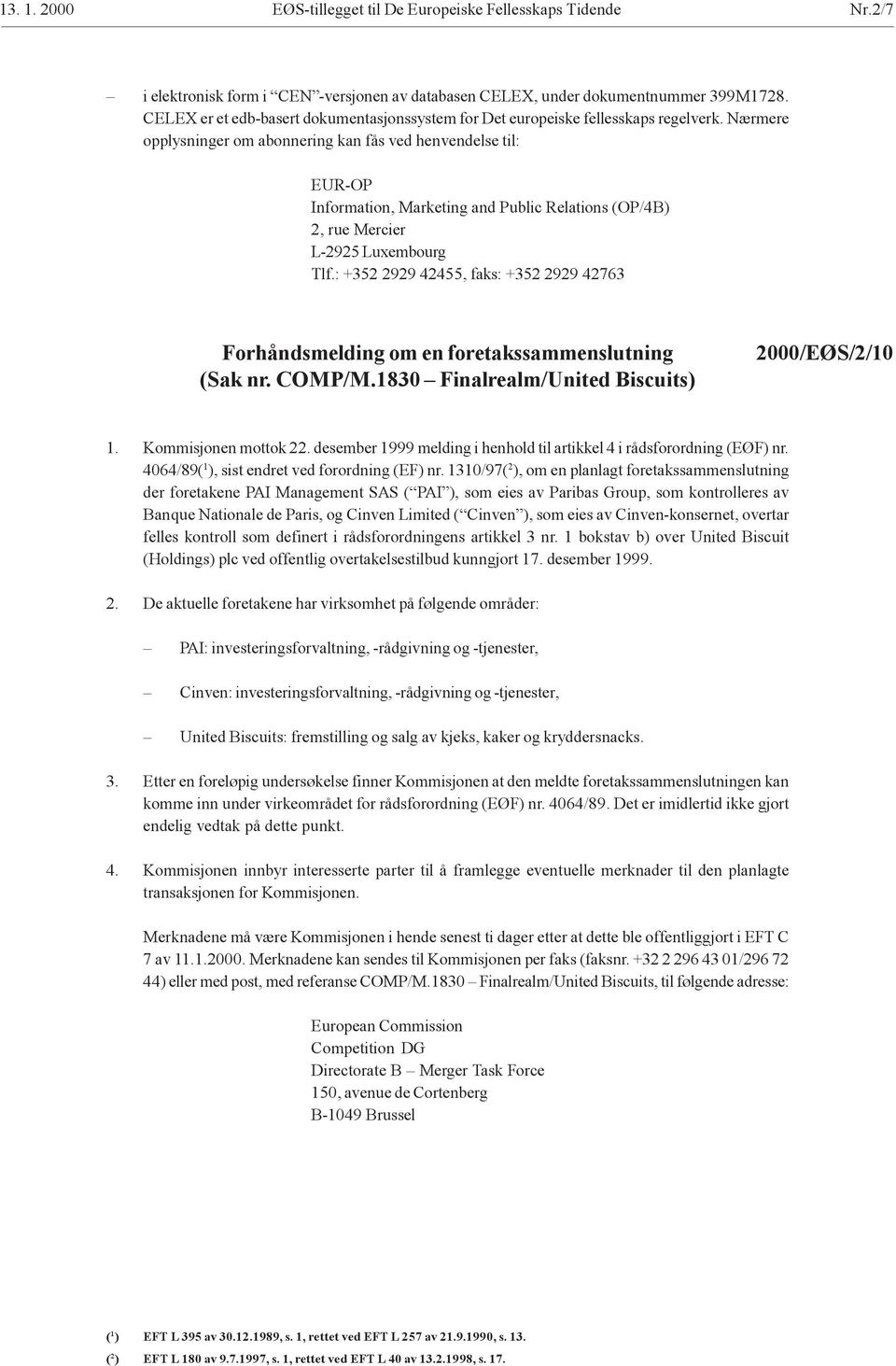 Nærmere opplysninger om abonnering kan fås ved henvendelse til: EUR-OP Information, Marketing and Public Relations (OP/4B) 2, rue Mercier L-2925 Luxembourg Tlf.