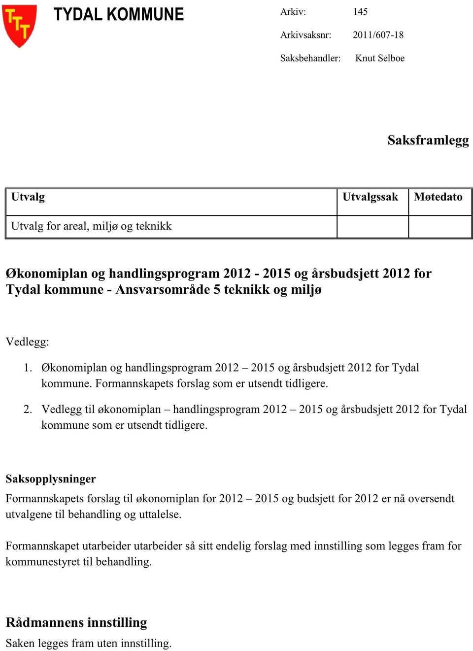 2. Vedleggtil økonomiplan handlingsprogram2012 2015ogårsbudsjett2012for Tydal kommunesomer utsendttidligere.