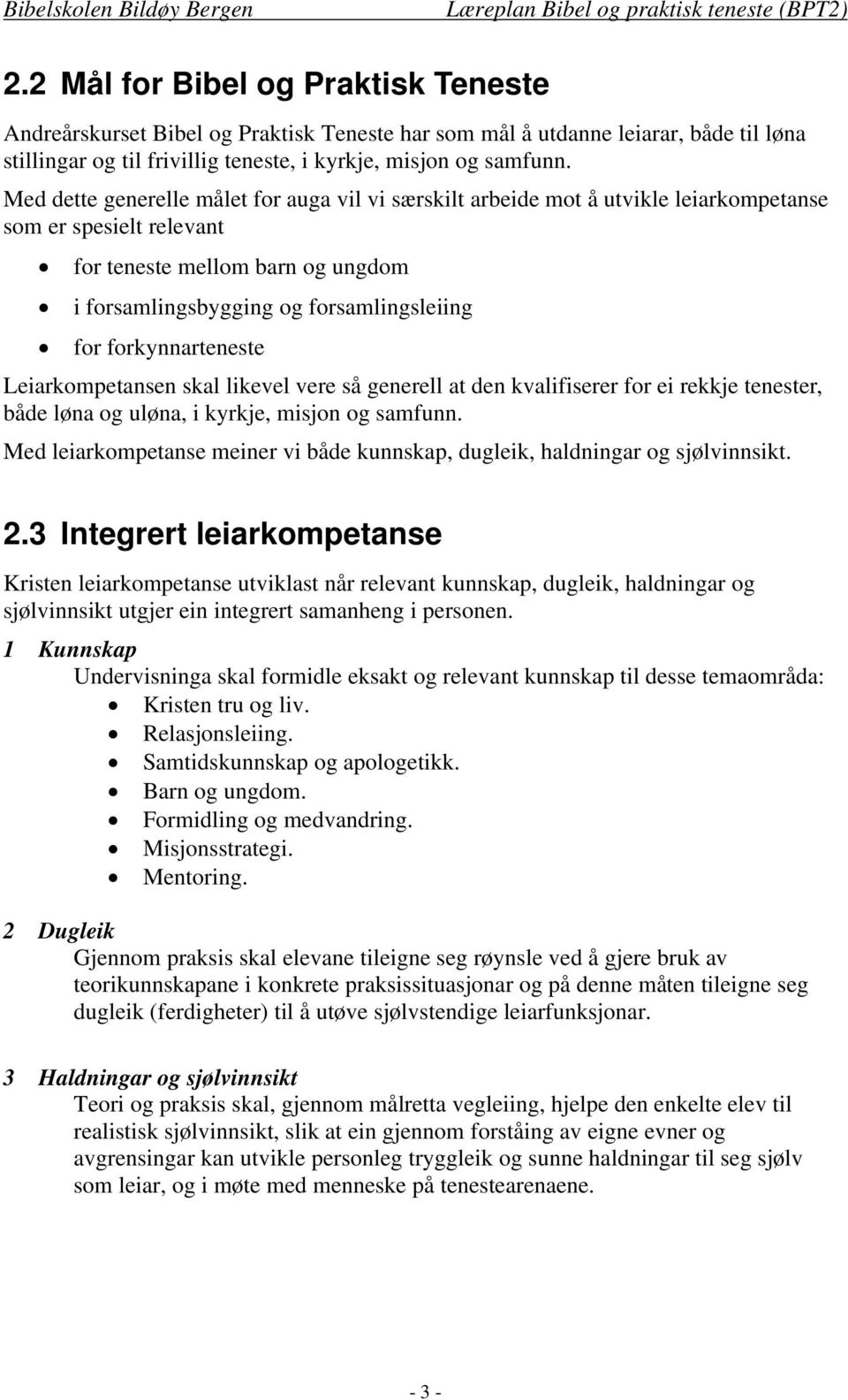 forkynnarteneste Leiarkompetansen skal likevel vere så generell at den kvalifiserer for ei rekkje tenester, både løna og uløna, i kyrkje, misjon og samfunn.