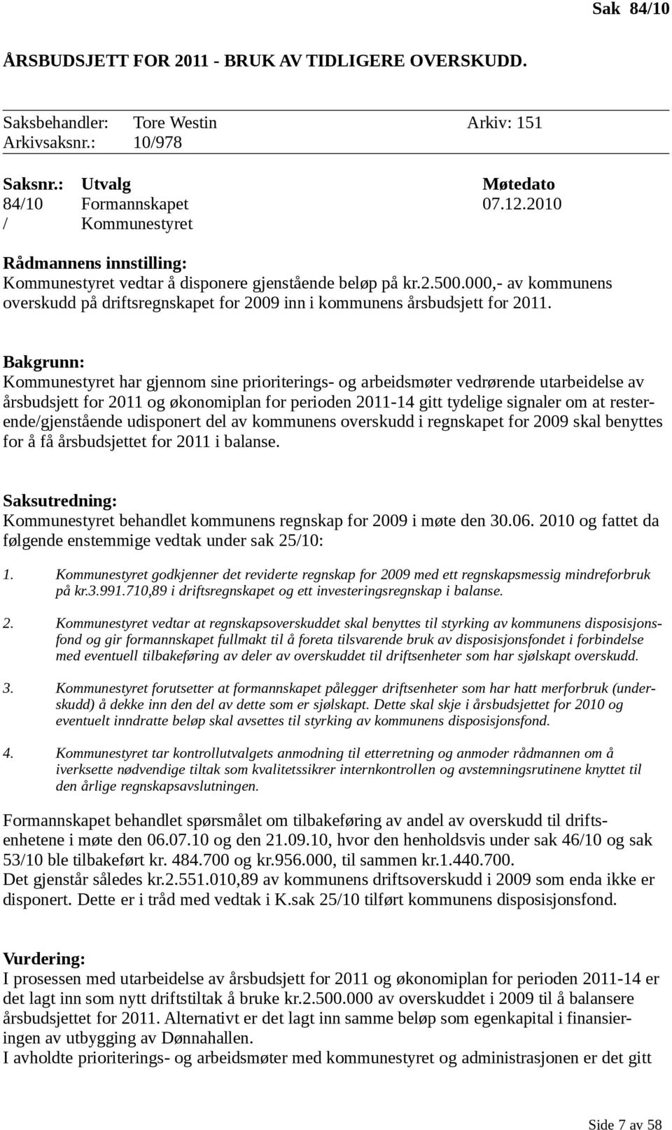 000,- av kommunens overskudd på driftsregnskapet for 2009 inn i kommunens årsbudsjett for 2011.