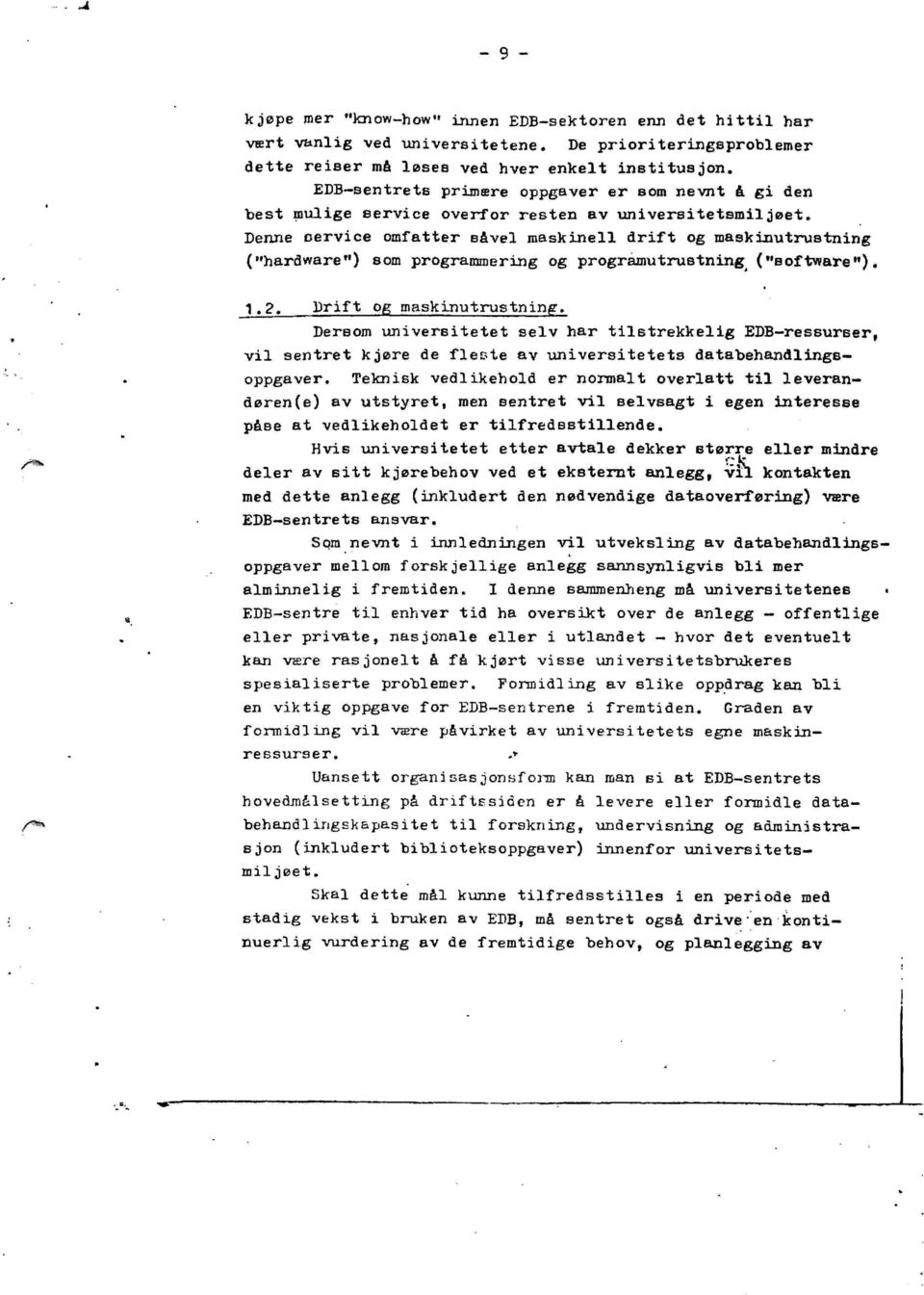 Denne service omfatter Bfivel maskinell drift og maskinutrustning ("hardware") som programmering og programutrustning ("Boftware")..2. Drift og maskinutrustning.