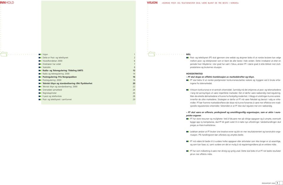 og standardisering: 2000 22 Grenseløst samarbeid 24 Regnskap/noter 26 E-post og telefonliste 28 Post- og teletilsynet i samfunnet 29 b MÅL Post- og teletilsynet (PT) skal gjennom sine vedtak og