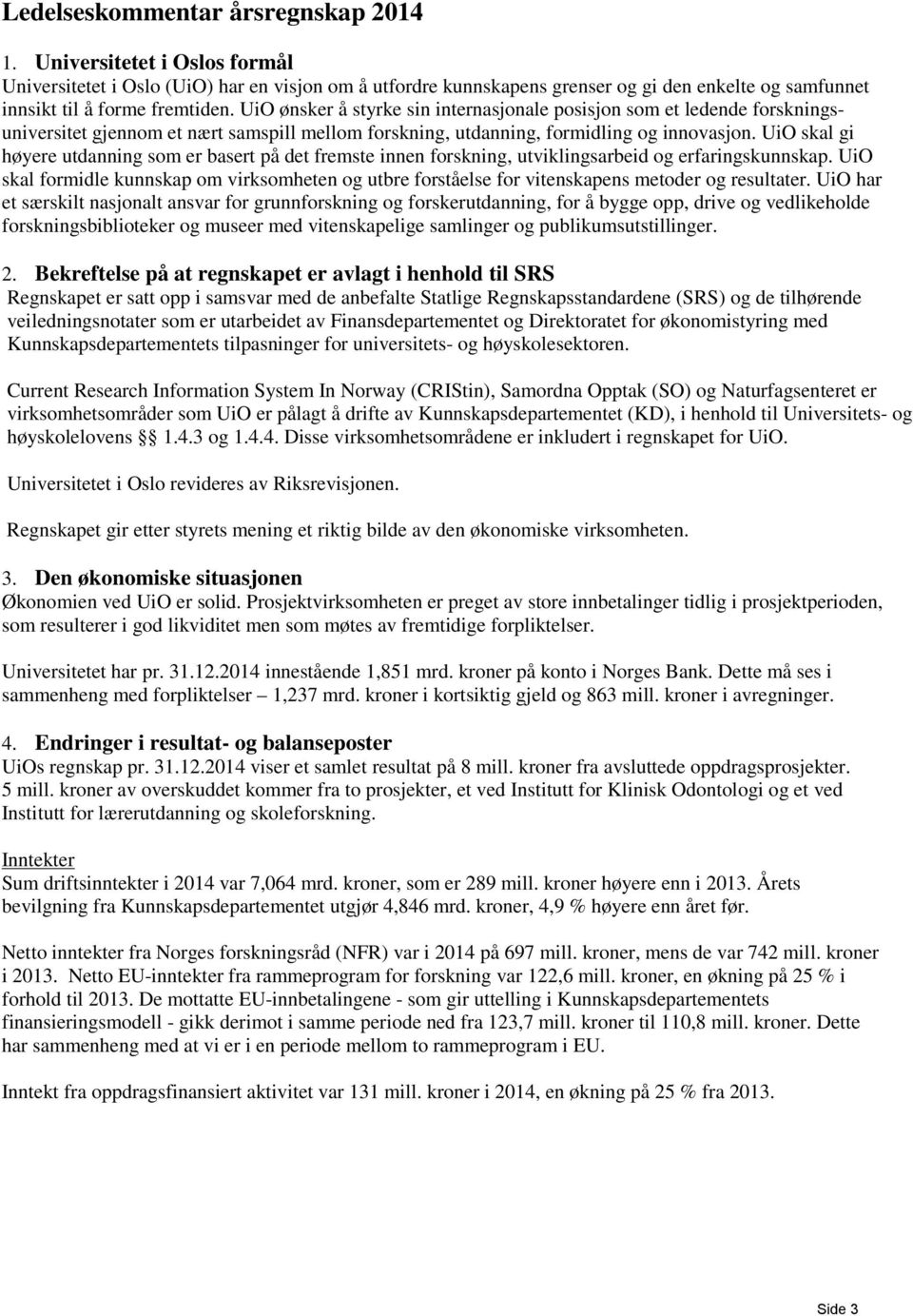 UiO ønsker å styrke sin internasjonale posisjon som et ledende forskningsuniversitet gjennom et nært samspill mellom forskning, utdanning, formidling og innovasjon.