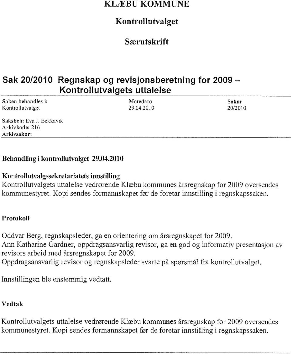 2010 Kontrollutvalgssekretariatets innstilling Kontrollutvalgets uttalelse vedrørende Klæbu kommunes årsregnskap for 2009 oversendes kommunestyret.