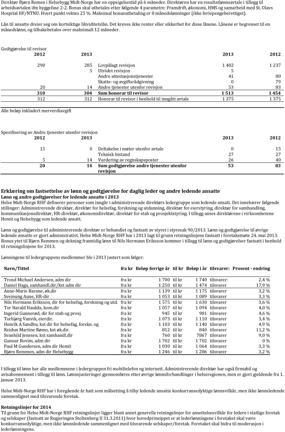 Maksimal bonusutbetaling er 8 månedslønninger (ikke feriepengeberettiget). Lån til ansatte dreier seg om kortsiktige likviditetslån. Det kreves ikke renter eller sikkerhet for disse lånene.