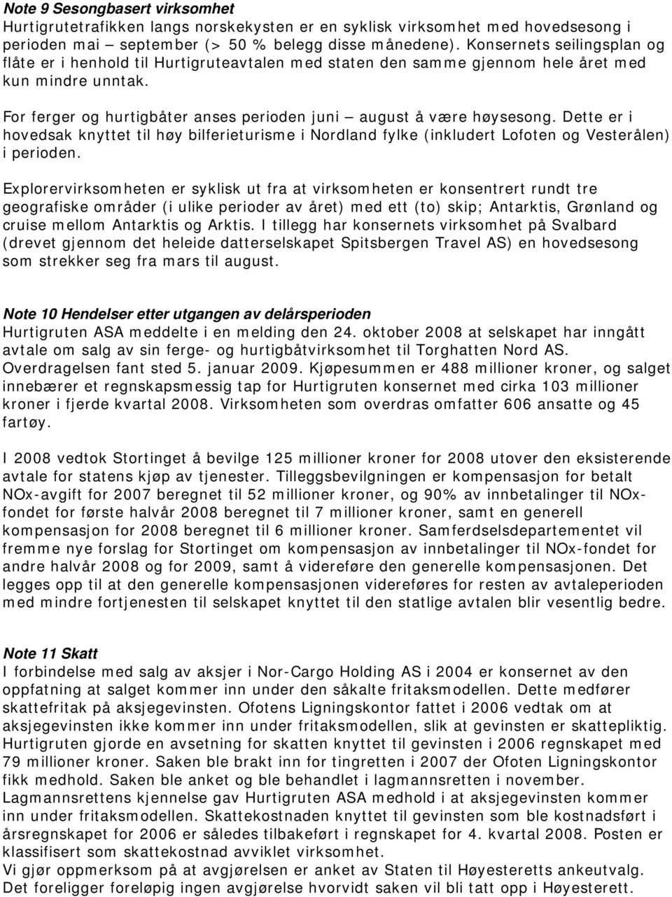 Dette er i hovedsak knyttet til høy bilferieturisme i Nordland fylke (inkludert Lofoten og Vesterålen) i perioden.