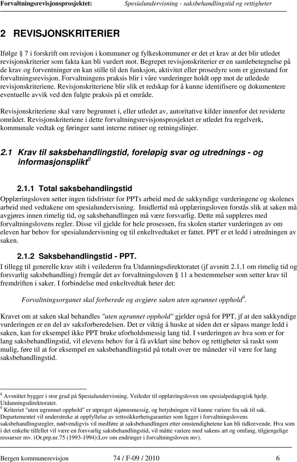 Forvaltningens praksis blir i våre vurderinger holdt opp mot de utledede revisjonskriteriene.