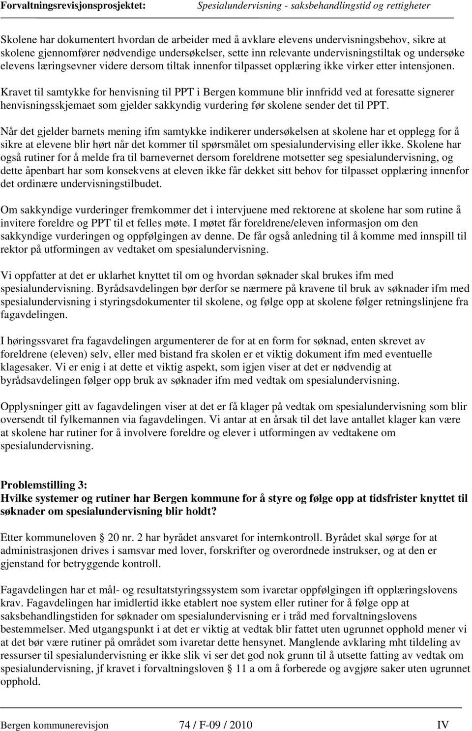 Kravet til samtykke for henvisning til PPT i Bergen kommune blir innfridd ved at foresatte signerer henvisningsskjemaet som gjelder sakkyndig vurdering før skolene sender det til PPT.
