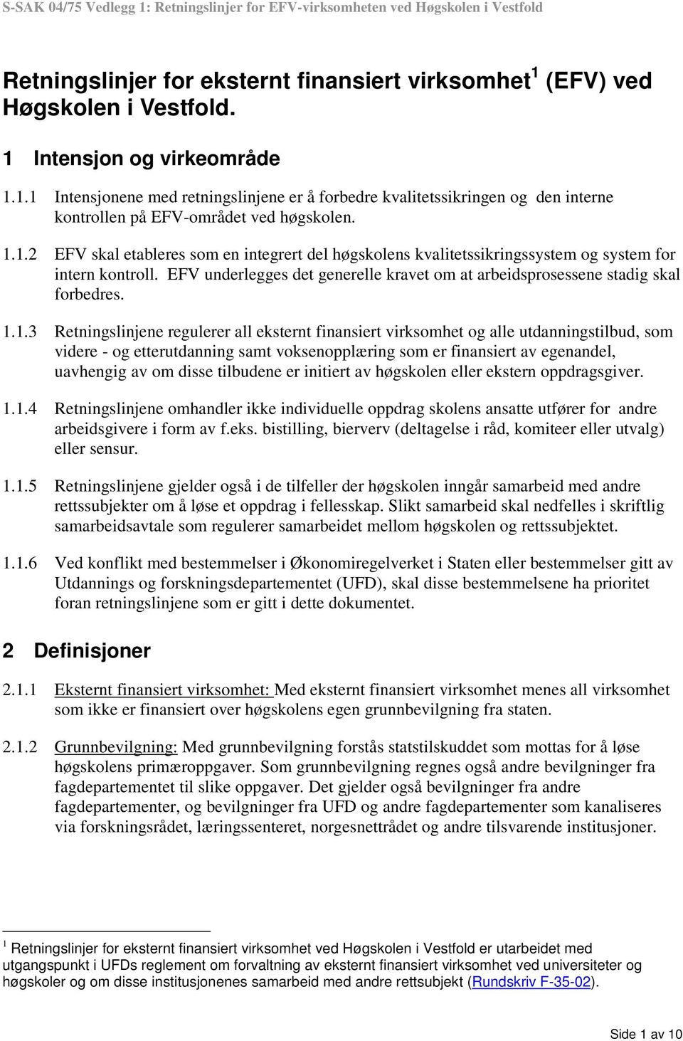 1.1.3 Retningslinjene regulerer all eksternt finansiert virksomhet og alle utdanningstilbud, som videre - og etterutdanning samt voksenopplæring som er finansiert av egenandel, uavhengig av om disse