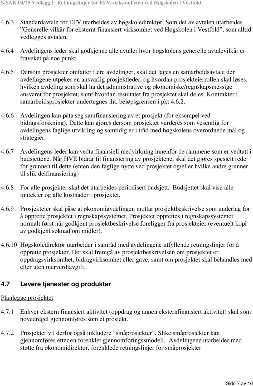 samarbeidsavtale der avdelingene utpeker en ansvarlig prosjektleder, og hvordan prosjekteierrollen skal løses, hvilken avdeling som skal ha det administrative og økonomiske/regnskapsmessige ansvaret