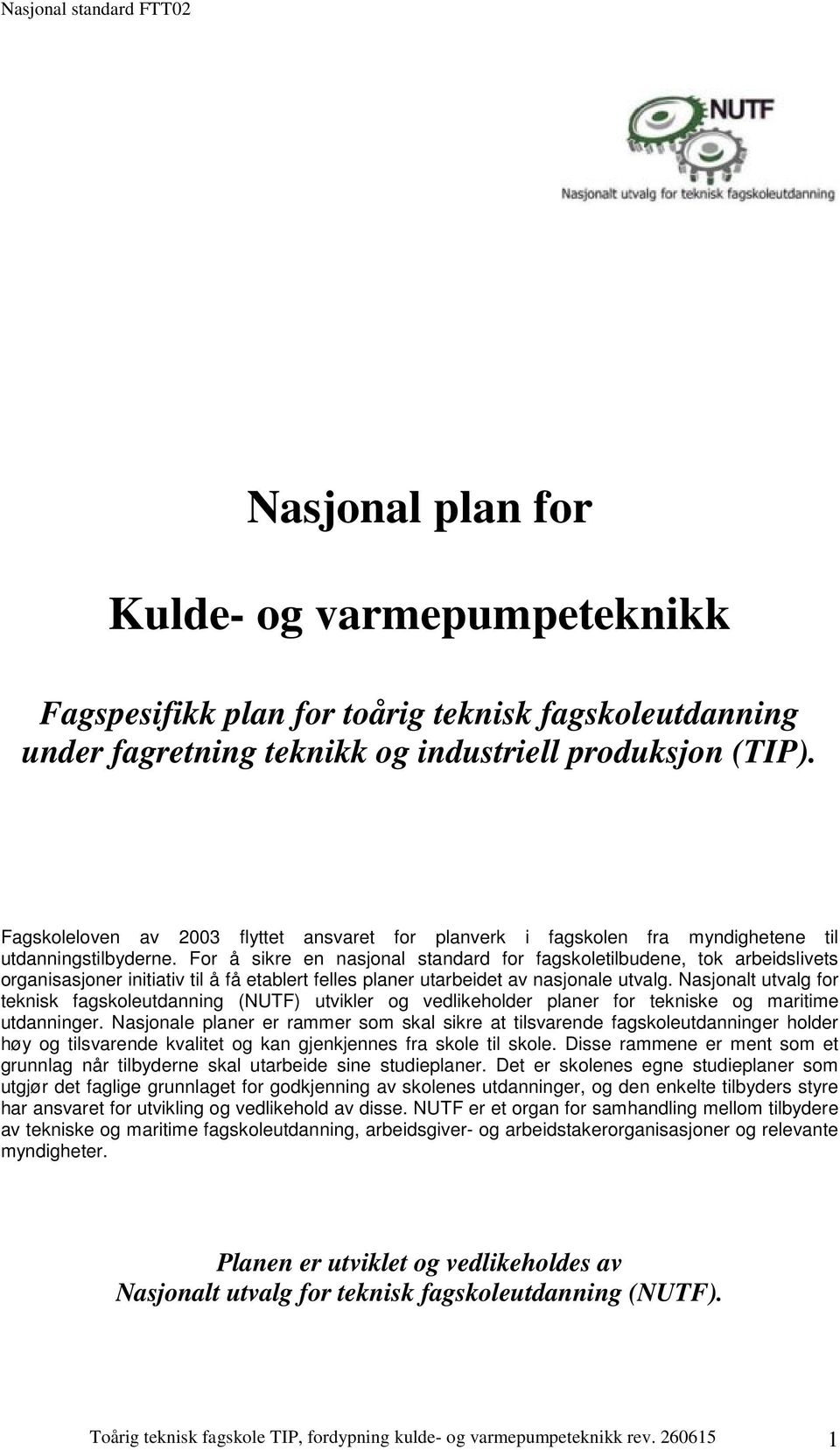 For å sikre en nasjonal standard for fagskoletilbudene, tok arbeidslivets organisasjoner initiativ til å få etablert felles planer utarbeidet av nasjonale utvalg.