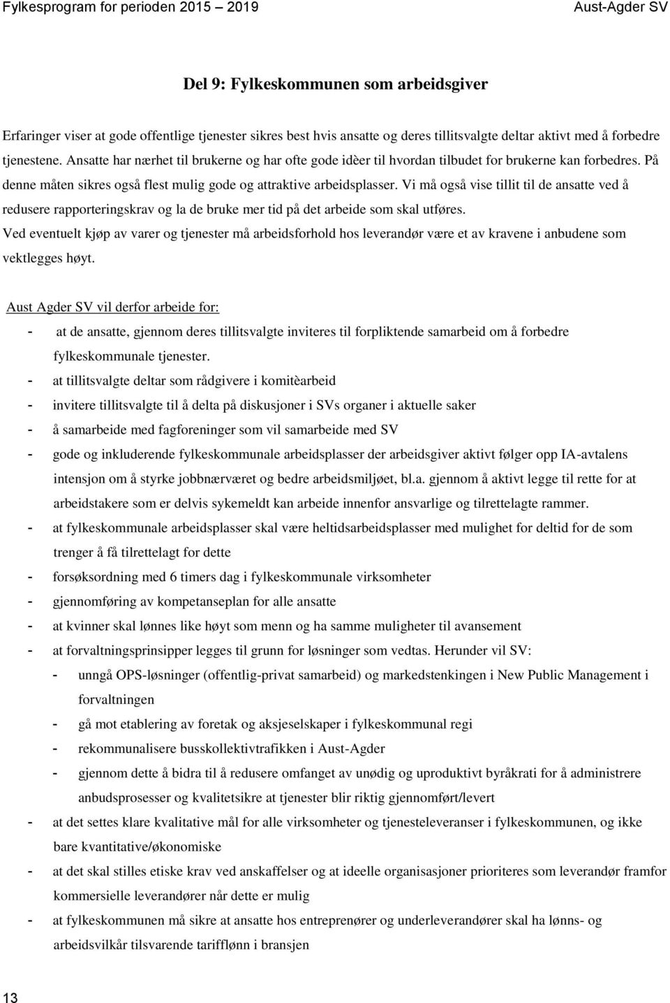 Vi må også vise tillit til de ansatte ved å redusere rapporteringskrav og la de bruke mer tid på det arbeide som skal utføres.