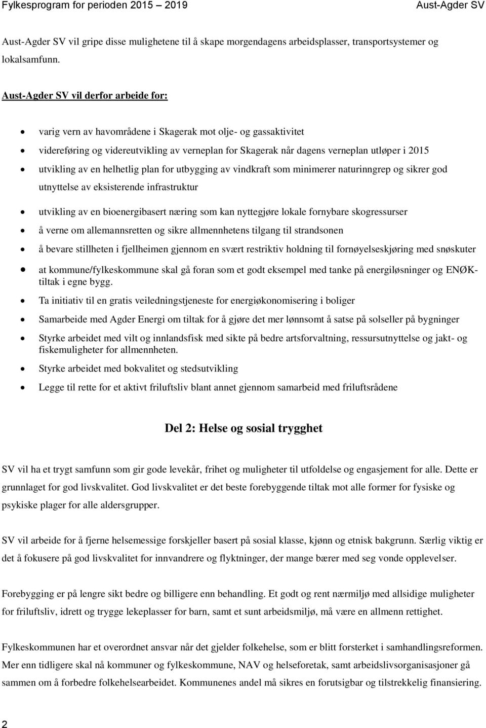 helhetlig plan for utbygging av vindkraft som minimerer naturinngrep og sikrer god utnyttelse av eksisterende infrastruktur utvikling av en bioenergibasert næring som kan nyttegjøre lokale fornybare