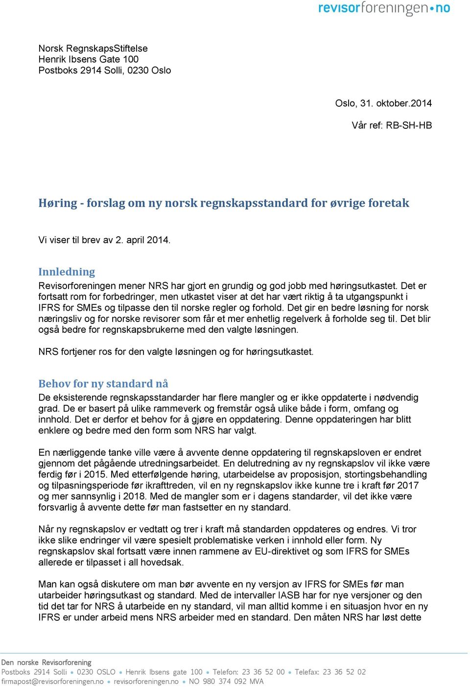 Innledning Revisorforeningen mener NRS har gjort en grundig og god jobb med høringsutkastet.