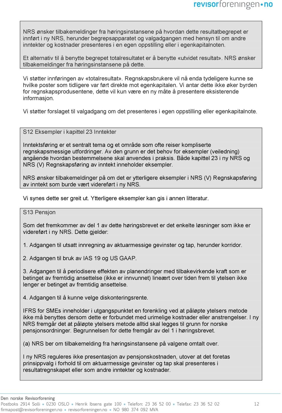 NRS ønsker tilbakemeldinger fra høringsinstansene på dette. Vi støtter innføringen av «totalresultat».