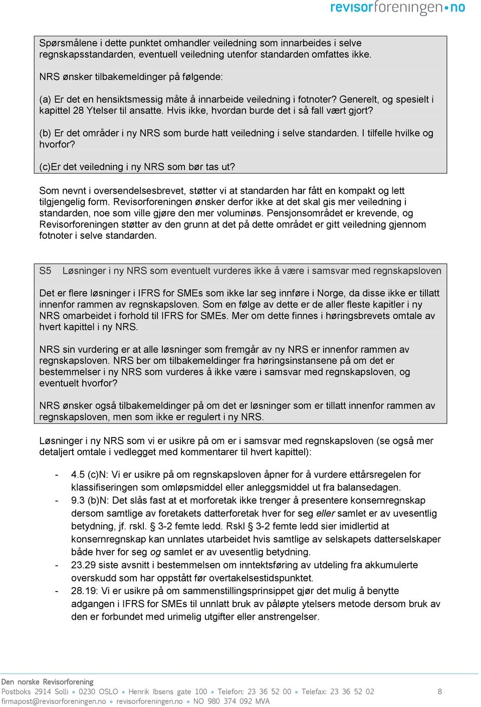 Hvis ikke, hvordan burde det i så fall vært gjort? (b) Er det områder i ny NRS som burde hatt veiledning i selve standarden. I tilfelle hvilke og hvorfor? (c)er det veiledning i ny NRS som bør tas ut?