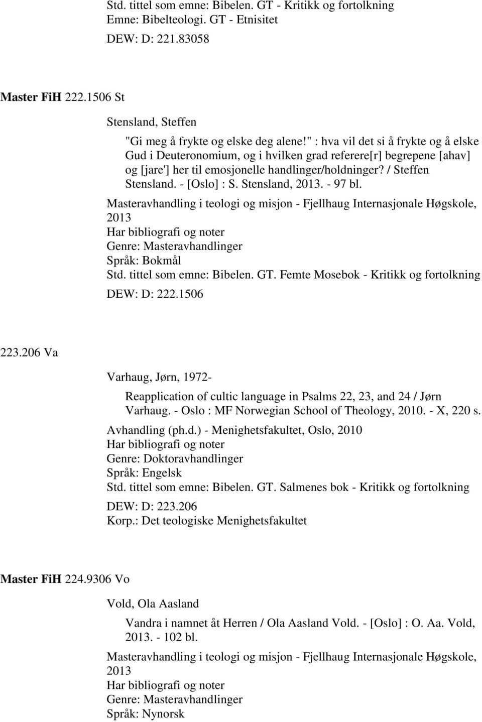 Stensland, 2013. - 97 bl. Masteravhandling i teologi og misjon - Fjellhaug Internasjonale Høgskole, 2013 Har bibliografi og noter Genre: Masteravhandlinger Std. tittel som emne: Bibelen. GT.