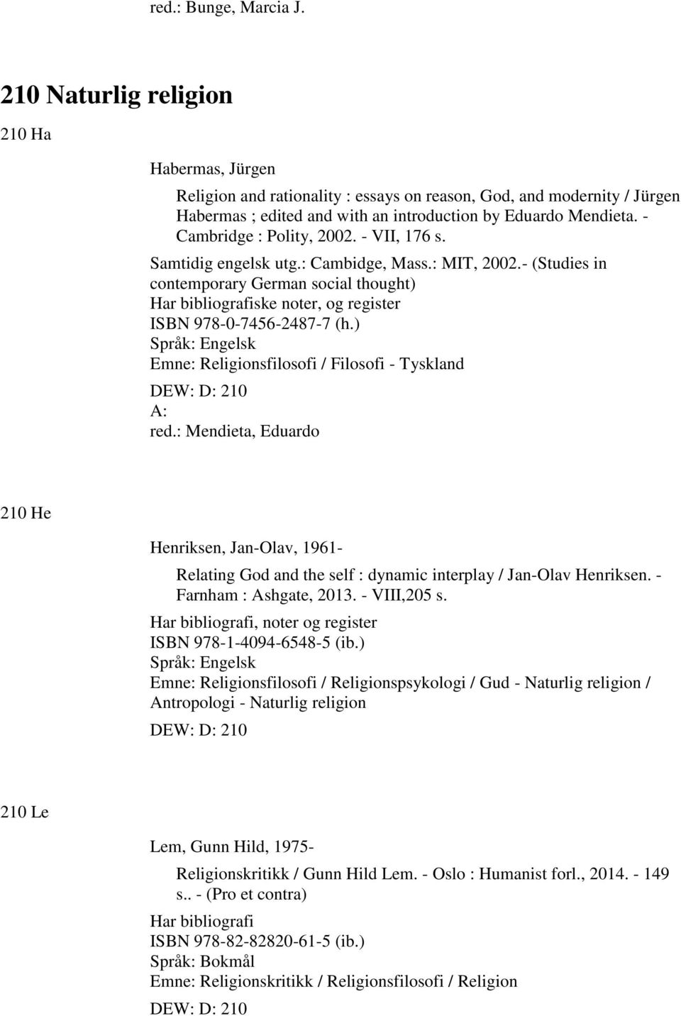 - Cambridge : Polity, 2002. - VII, 176 s. Samtidig engelsk utg.: Cambidge, Mass.: MIT, 2002.