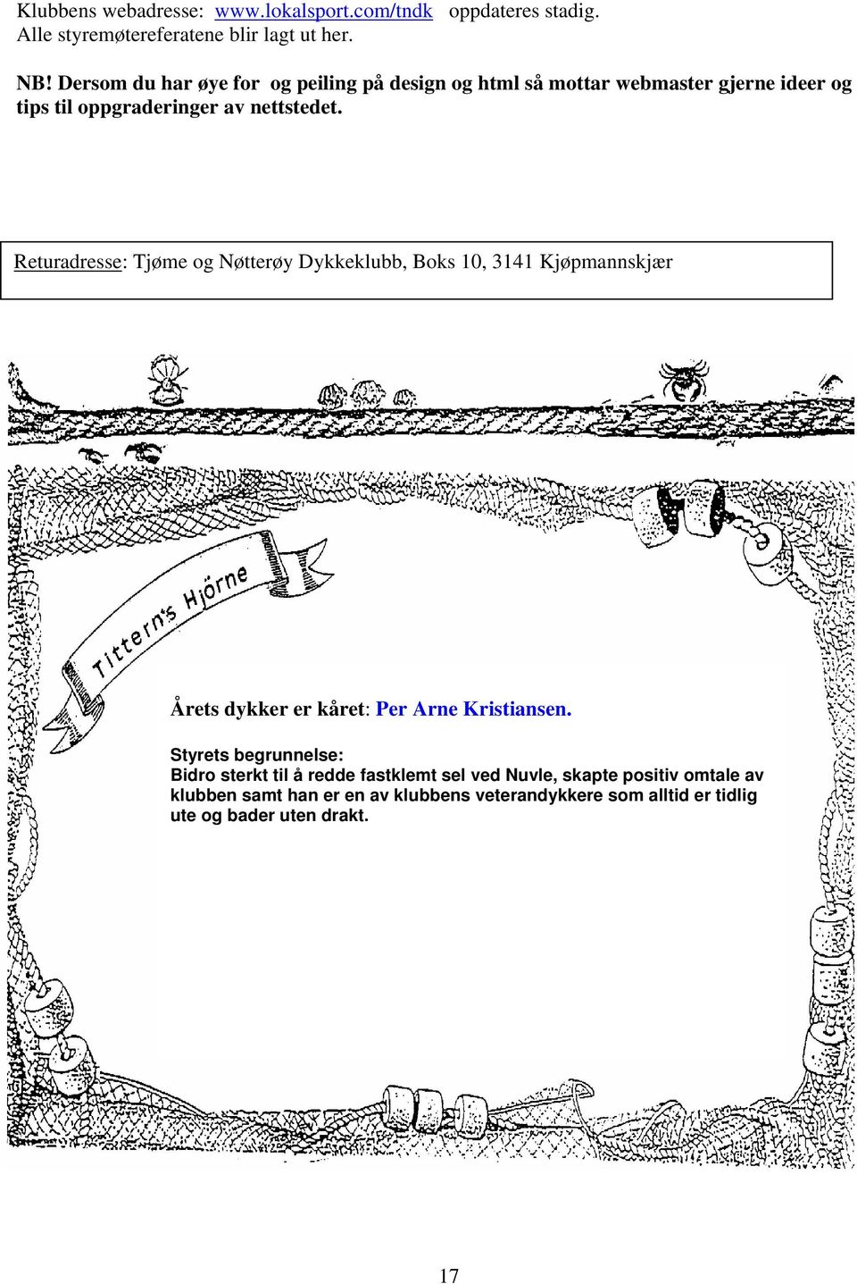 Returadresse: Tjøme og Nøtterøy Dykkeklubb, Boks 10, 3141 Kjøpmannskjær Årets dykker er kåret: Per Arne Kristiansen.