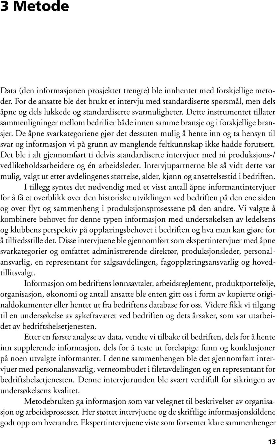 Dette instrumentet tillater sammenligninger mellom bedrifter både innen samme bransje og i forskjellige bransjer.